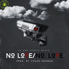 No Love/No, Love (@L3 feat. Stesic Watts) (Prod. By @Chase Dromen)