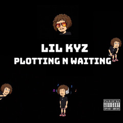 LIL KYZ - PLOTTING n WAITING FREESTYLE