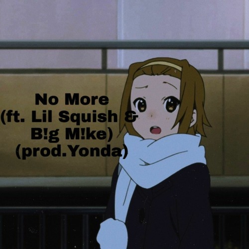 No More(ft.Lil Squish & B!g M!ke)(prod.Yonda)