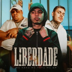 MC Kako, MC GP, MC Tuto - Liberdade (DJ GM e DJ Bune) Áudio Oficial