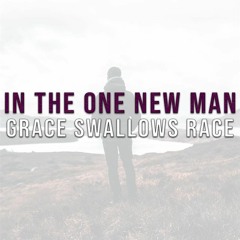 In The One New Man Grace Swallows Race