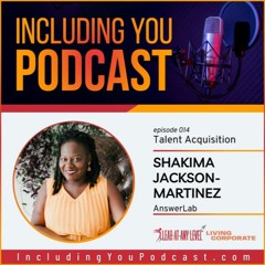 Including You : Talent Acquisition (w/ Shakima Jackson-Martinez)