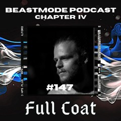 FULL COAT // BEASTMODE PODCAST #147 [CHAPTER IV]