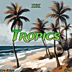 Tropics (OH-FAH, Zert)