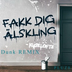 Fakk Dig Älskling - Kuselofte (Pluz0 Dunk Remix)