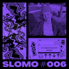 In_Fusion Podcasts #6 - Slomo