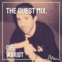 The Guest Mix 015: Waxist