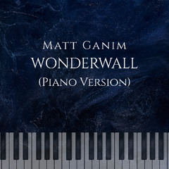 Wonderwall (Piano Version) - Matt Ganim