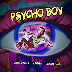 Drubs Wagger X YungPew X Leonor Teles - Psycho Boy