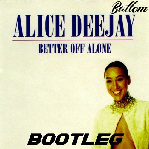 Stream Alice Deejay - Better Off Alone (Battom BOOTLEG) [FREE DOWNLOAD] by  Battom | Listen online for free on SoundCloud