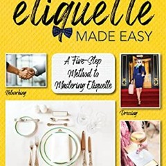 [GET] [EPUB KINDLE PDF EBOOK] Modern Etiquette Made Easy: A Five-Step Method to Mastering Etiquette