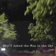 Why?I Asked The Man In The Sky
