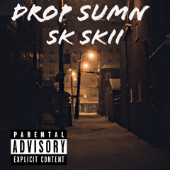 Drop Sumn by SK Skii (Prod. YoungAsko)