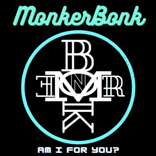 Monkerbonk - Am I for you ?