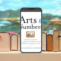 Arts & Numbers: A Financial Guide for Artists, Writers, Performers, and Other Members of the Cr