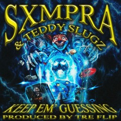 SXMPRA x TEDDY SLUGZ - KEEP EM' GUESSING (Prod. TRE FLIP)