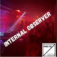 Thank Your Mom #5 - Internal Observer (Live)