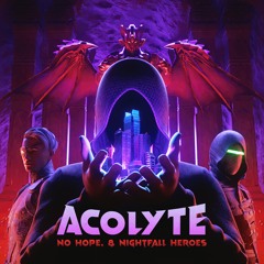 NO HOPE. & Nightfall Heroes - Acolyte
