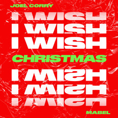 Joel Corry - I Wish (feat. Mabel) [Christmas Version]