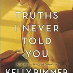 [VIEW] PDF EBOOK EPUB KINDLE Truths I Never Told You: A Novel by  Kelly Rimmer 💔