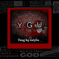 Y G U - Daug Ką Nutyliu (prod rx808)