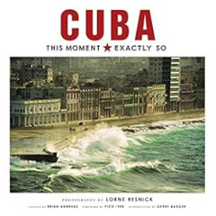 [Read] EBOOK ✔️ Cuba: This Moment, Exactly So by Lorne Resnick,Pico Iyer,Gerry Badger