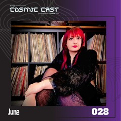 The Cosmic Cast 028 - June