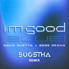 David Guetta, Bebe Rexha - I'm Good (Boostha Remix) [FREE DOWNLOAD]