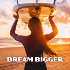 Dream Bigger