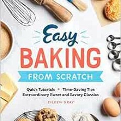[Get] [KINDLE PDF EBOOK EPUB] Easy Baking From Scratch: Quick Tutorials Time-Saving Tips Extraordina