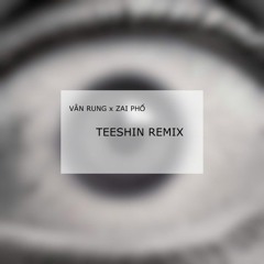 Vân Rung x Zai Phố (Gill) - TEESHIN REMIX