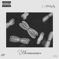 Chromosomes (feat. Dëydēydèy)