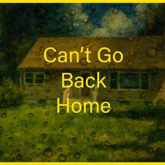 Cant Go Back Home