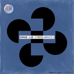 DS Premiere: Dave.LK - MCCLXXVIII (Flug Remix) [EXT05]
