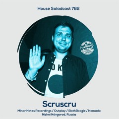 House Saladcast 782 | Scruscru