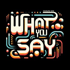 What You Say [FREE DOWNLOAD]
