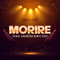 128. Morire X DiegoFox (Tribal Remix 2022) - [Dj DiegoFox Pv Membr.01]