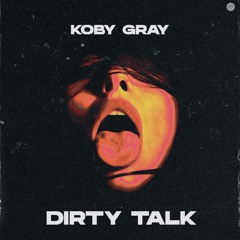 Koby Gray - Dirty Talk