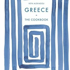 [Get] EBOOK EPUB KINDLE PDF Greece: The Cookbook by  Vefa Alexiadou 📮