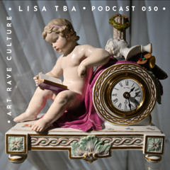 Art Rave Culture / Podcast #050 / LISA TBA