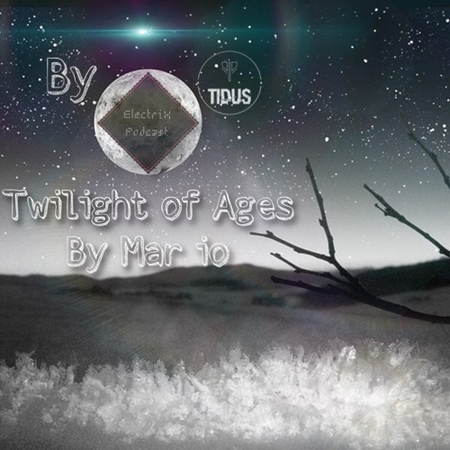 ElectriX Podcast | Twilight Of Ages By Mar io