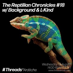 The Reptilian Chronicles #18 w/ Background & L-Kind (Threads*ARDECHE) 19-Aug-20