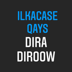 Ilkacase Qays - Dira Diroow