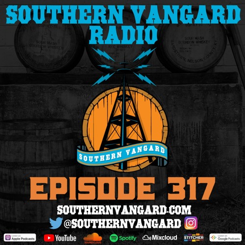 Episode 317 - Southern Vangard Radio