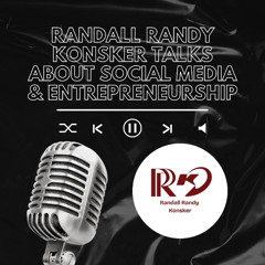 Randall Randy Konsker Talks About Social Media & Entrepreneurship