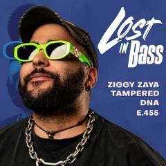 Lost In Bass 455: ZIGGY ZAYA & Tampered DNA