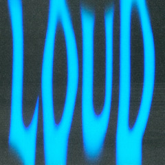 LOUD