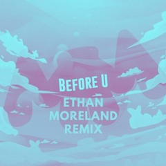 MARSHMELLO BEFORE U ETHAN MORELAND (REMIX)