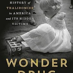 READ pdf Wonder Drug: The Secret History of Thalidomide in America and Its Hidde