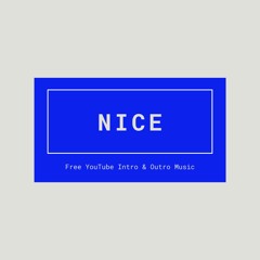 Nice (Free YouTube Intro/Outro Music) *No Copyright*